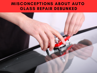 Common Misconceptions About Auto Glass Repair Debunked