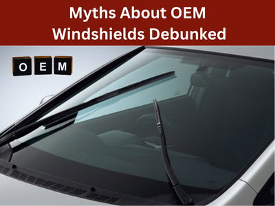 Common Myths About OEM Windshields Debunked