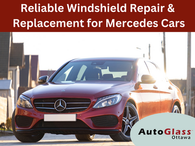 Reliable Windshield Repair & Replacement for Mercedes Cars in Ottawa