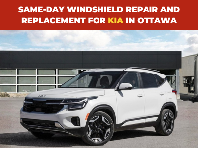 Same-Day Windshield Repair and Replacement for Your Kia in Ottawa